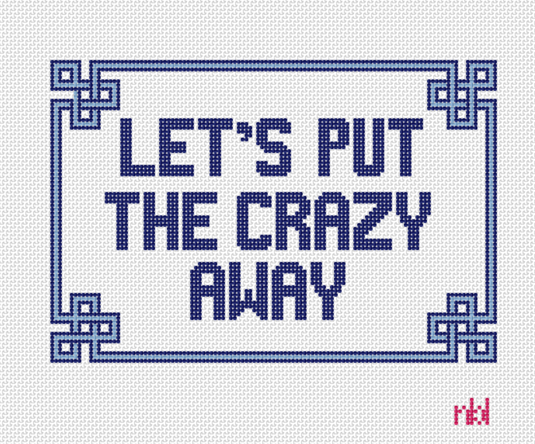 Needlepoint by Laure - Put the Crazy Away