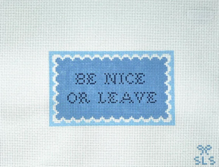 SLS Needlepoint - Be Nice or Leave