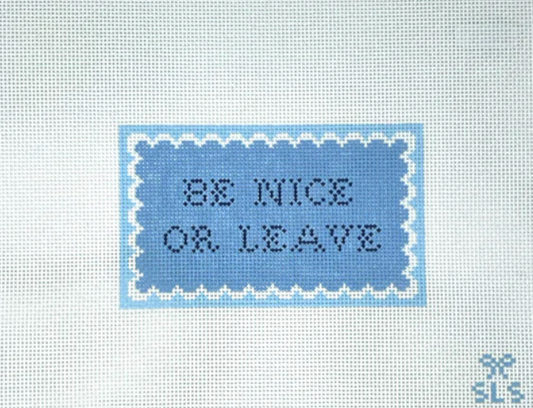 SLS Needlepoint - Be Nice or Leave