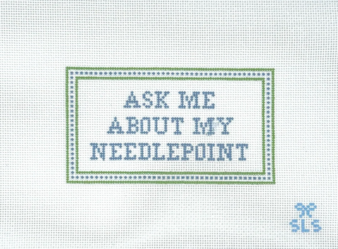 SLS Needlepoint - Ask Me About My Needlepoint
